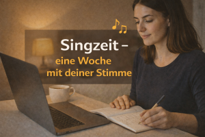 Singzeit – eine Woche mit deiner Stimme