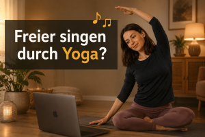 Freier singen durch Yoga? Was wirklich dahintersteckt